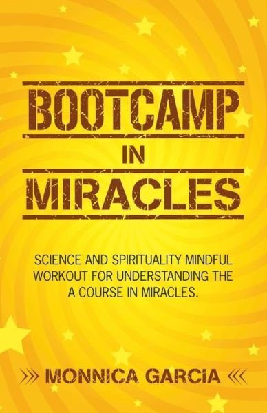 Cover for Monnica Garcia · Bootcamp in Miracles: Science and Spirituality Mindful Workout for Understanding the Course in Miracles (Paperback Book) (2018)