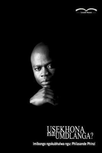 Usekhona Na Umdlanga? - Mr Philasande Phinzi - Books - Createspace Independent Publishing Platf - 9781986020831 - January 3, 2018