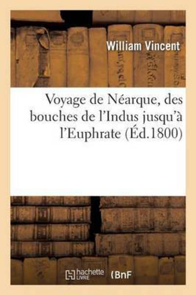 Cover for William Vincent · Voyage de Nearque, Des Bouches de l'Indus Jusqu'a l'Euphrate - Histoire (Pocketbok) (2016)