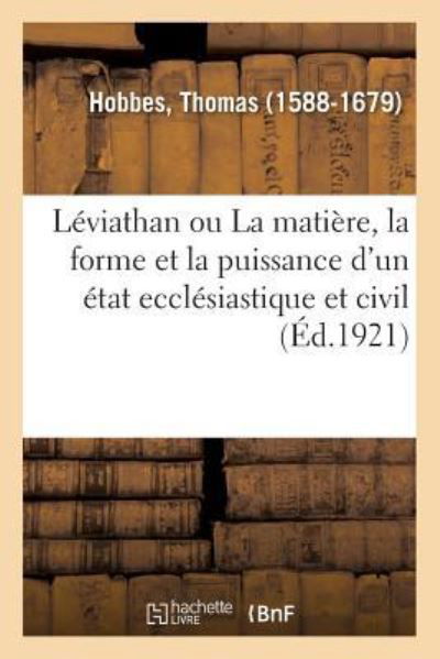 Leviathan Ou La Matiere, La Forme Et La Puissance d'Un Etat Ecclesiastique Et Civil - Thomas Hobbes - Books - Hachette Livre - BNF - 9782329084831 - September 1, 2018