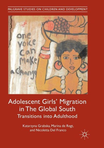 Cover for Katarzyna Grabska · Adolescent Girls' Migration in The Global South: Transitions into Adulthood - Palgrave Studies on Children and Development (Taschenbuch) [Softcover reprint of the original 1st ed. 2019 edition] (2019)