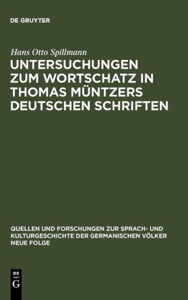 Cover for Hans O. Spillmann · Untersuchungen Zum Wortschatz in Thomas Müntzers Deutschen Schriften (Quellen Und Forschungen Zur Sprach- Und Kulturgeschichte Der) (German Edition) (Hardcover Book) [German edition] (1971)