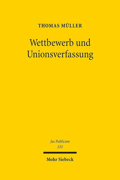 Cover for Thomas Muller · Wettbewerb und Unionsverfassung: Begrundung und Begrenzung des Wettbewerbsprinzips in der europaischen Verfassung - Jus Publicum (Hardcover Book) [German edition] (2014)