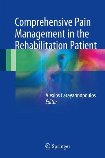 Comprehensive Pain Management in the Rehabilitation Patient -  - Books - Springer International Publishing AG - 9783319167831 - June 29, 2017