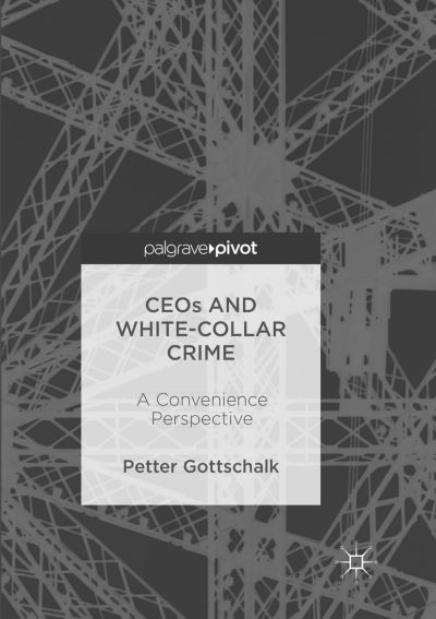 Cover for Petter Gottschalk · CEOs and White-Collar Crime: A Convenience Perspective (Paperback Book) [Softcover reprint of the original 1st ed. 2017 edition] (2018)