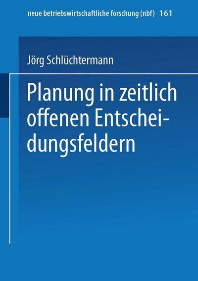 Cover for Joerg Schluchtermann · Planung in Zeitlich Offenen Entscheidungsfeldern - Neue Betriebswirtschaftliche Forschung (Nbf) (Paperback Book) [1996 edition] (1996)
