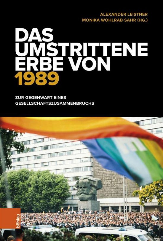 Das umstrittene Erbe von 1989: Zur Gegenwart eines Gesellschaftszusammenbruchs - Alexander Leistner - Bücher - Bohlau Verlag - 9783412523831 - 15. November 2021