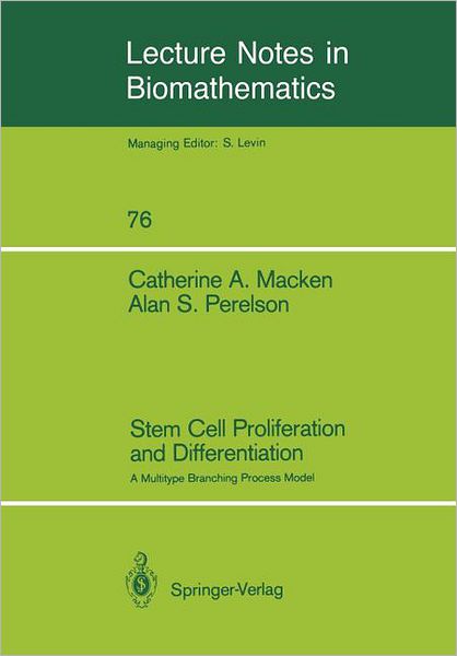 Stem Cell Proliferation and Differentiation: a Multitype Branching Process Model - Lecture Notes in Biomathematics - Catherine A. Macken - Kirjat - Springer-Verlag Berlin and Heidelberg Gm - 9783540501831 - keskiviikko 12. lokakuuta 1988