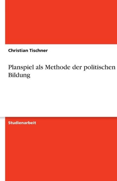 Cover for Tischner · Planspiel als Methode der poli (Book) [German edition] (2013)