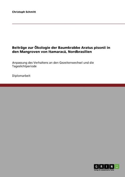 Cover for Christoph Schmitt · Beitrage zur OEkologie der Baumkrabbe Aratus pisonii in den Mangroven von Itamaraca, Nordbrasilien: Anpassung des Verhaltens an den Gezeitenwechsel und die Tageslichtperiode (Paperback Book) (2007)