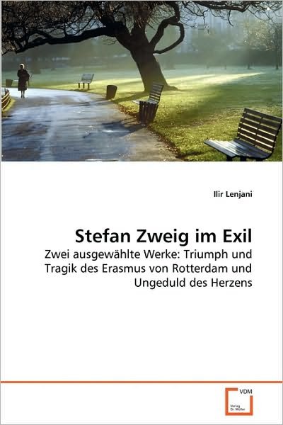 Cover for Ilir Lenjani · Stefan Zweig Im Exil: Zwei Ausgewählte Werke: Triumph Und Tragik Des Erasmus Von Rotterdam Und Ungeduld Des Herzens (Paperback Bog) [German edition] (2010)