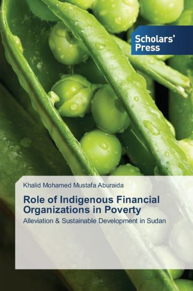 Cover for Khalid Mohamed Mustafa Aburaida · Role of Indigenous Financial Organizations in Poverty: Alleviation &amp; Sustainable Development in Sudan (Paperback Book) (2013)