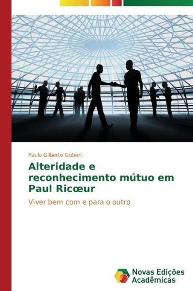 Cover for Gubert Paulo Gilberto · Alteridade E Reconhecimento Mutuo Em Paul Ric Ur (Taschenbuch) (2013)