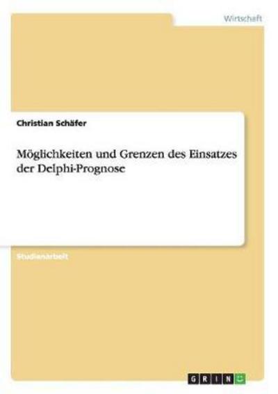 Cover for Christian Schafer · Moeglichkeiten und Grenzen des Einsatzes der Delphi-Prognose (Paperback Book) [German edition] (2009)