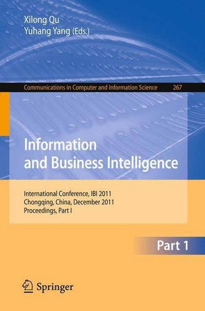 Cover for Xilong Qu · Information and Business Intelligence: International Conference, IBI 2011, Chongqing, China, December 23-25, 2011. Proceedings, Part I - Communications in Computer and Information Science (Taschenbuch) [2012 edition] (2012)