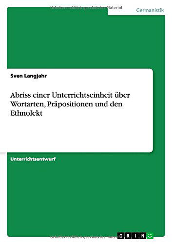 Cover for Sven Langjahr · Abriss Einer Unterrichtseinheit Über Wortarten, Präpositionen Und den Ethnolekt (Paperback Book) [German edition] (2014)