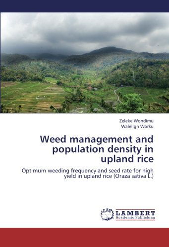 Cover for Walelign Worku · Weed Management and Population Density in Upland Rice: Optimum Weeding Frequency and Seed Rate for High Yield in Upland Rice (Oraza Sativa L.) (Paperback Book) (2012)