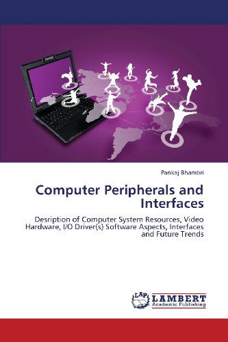 Cover for Pankaj Bhambri · Computer Peripherals and Interfaces: Desription of Computer System Resources, Video Hardware, I/o Driver (S) Software Aspects, Interfaces and Future Trends (Paperback Book) (2013)