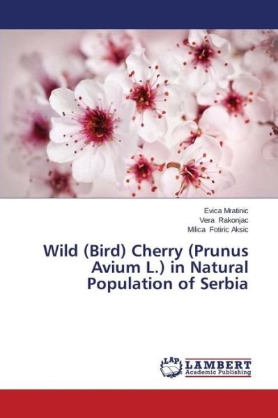 Cover for Mratinic Evica · Wild (Bird) Cherry (Prunus Avium L.) in Natural Population of Serbia (Paperback Bog) (2015)