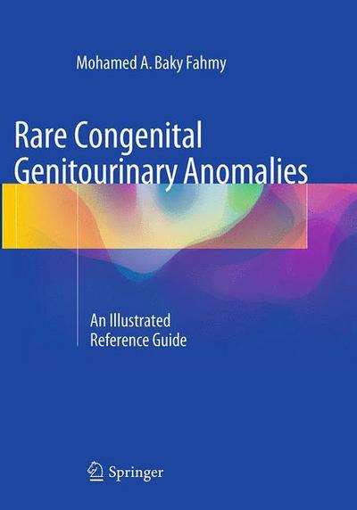 Cover for Mohamed A. Baky Fahmy · Rare Congenital Genitourinary Anomalies: An Illustrated Reference Guide (Paperback Book) [Softcover reprint of the original 1st ed. 2015 edition] (2016)