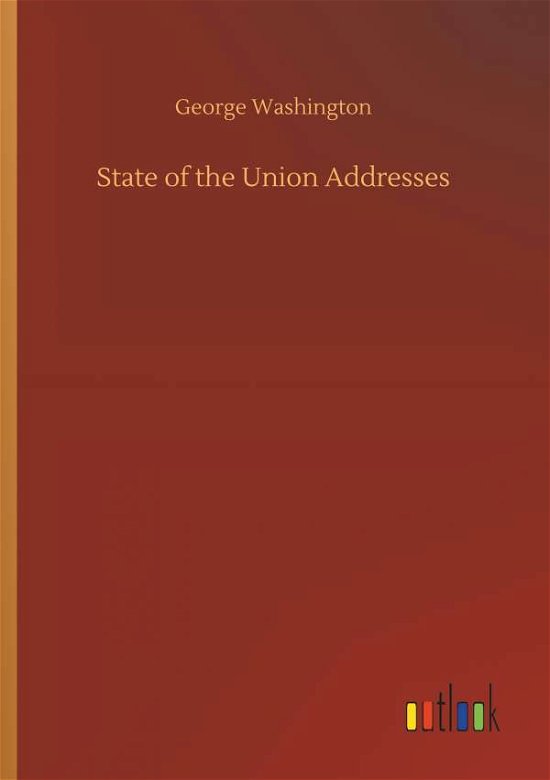 State of the Union Addresses - George Washington - Bøger - Outlook Verlag - 9783732645831 - 5. april 2018