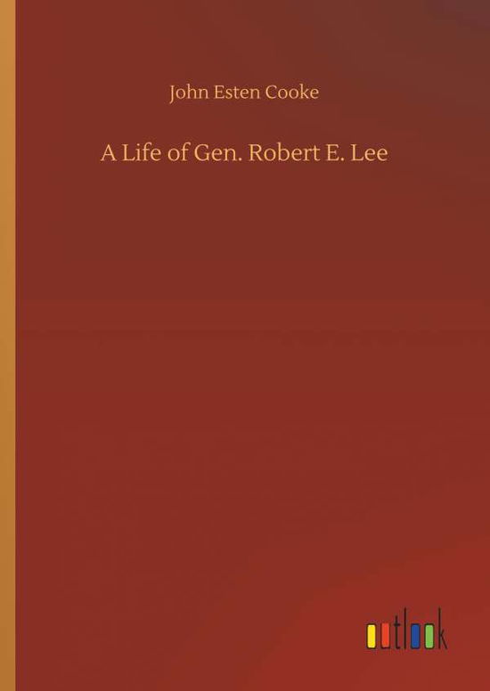 Cover for Cooke · A Life of Gen. Robert E. Lee (Buch) (2018)