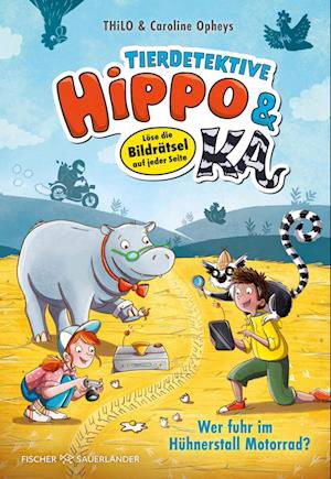 Tierdetektive Hippo & Ka – Wer fuhr im Hühnerstall Motorrad? - THiLO - Books - Fischer Sauerländer - 9783737372831 - July 24, 2024