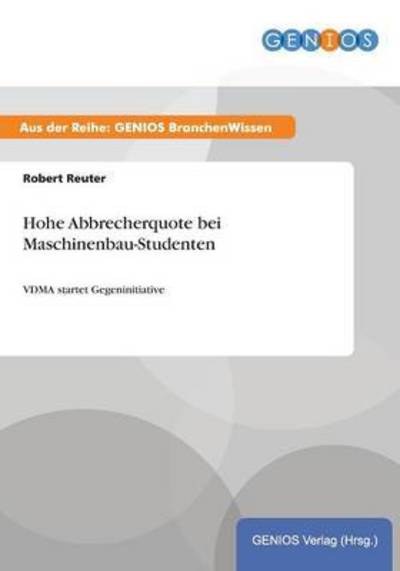Cover for Robert Reuter · Hohe Abbrecherquote bei Maschinenbau-Studenten: VDMA startet Gegeninitiative (Paperback Book) (2015)