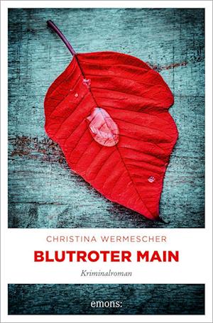 Blutroter Main - Christina Wermescher - Książki - Emons Verlag - 9783740820831 - 23 maja 2024