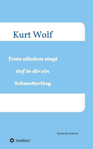 Trotz alledem singt tief in dir dr - Wolf - Bücher -  - 9783743957831 - 3. November 2017