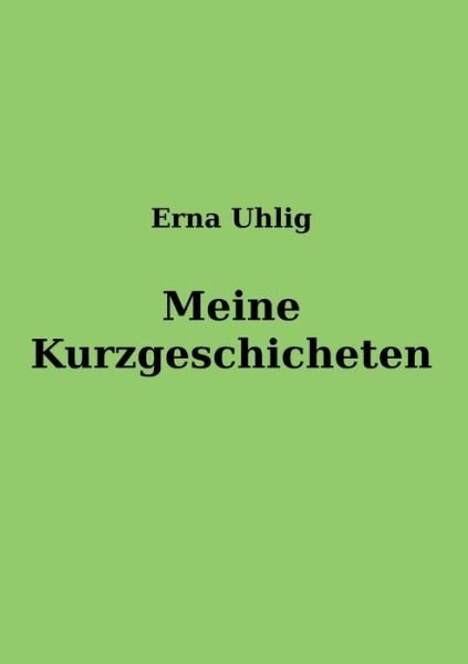 Cover for Uhlig · Meine Kurzgeschichten (Book) (2018)