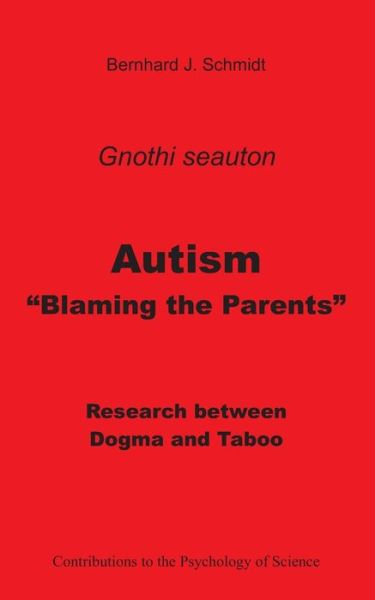 Cover for Bernhard J Schmidt · Autism - Blaming the Parents: Research between Dogma and Taboo (Paperback Book) (2020)