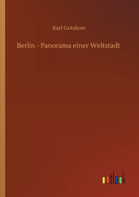 Cover for Karl Gutzkow · Berlin - Panorama einer Weltstadt (Taschenbuch) (2020)