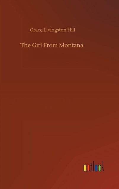 Cover for Grace Livingston Hill · The Girl From Montana (Hardcover Book) (2020)