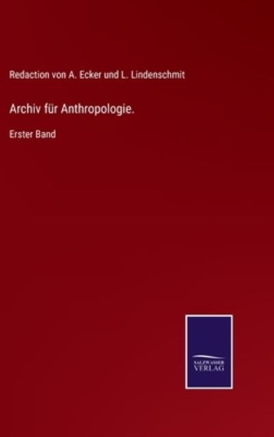 Archiv für Anthropologie. - Redaction von A. Ecker und L. Lindenschmit - Books - Bod Third Party Titles - 9783752544831 - November 9, 2021