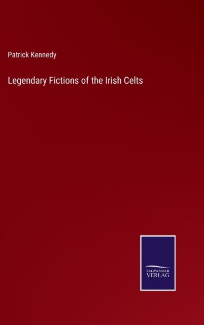 Cover for Patrick Kennedy · Legendary Fictions of the Irish Celts (Inbunden Bok) (2022)