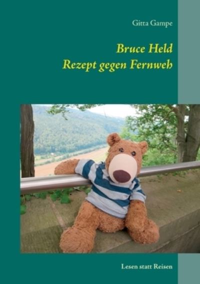 Cover for Gitta Gampe · Bruce Held Rezept gegen Fernweh: Lesen statt Reisen (Paperback Book) (2020)