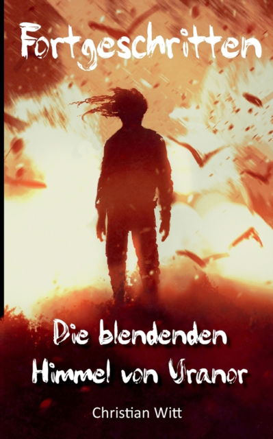 Fortgeschritten: Die blendenden Himmel von Uranor - Christian Witt - Books - Books on Demand - 9783754300831 - May 26, 2021