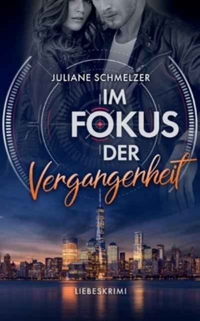 Cover for Juliane Schmelzer · Im Fokus der Vergangenheit: Liebeskrimi (Paperback Book) (2022)