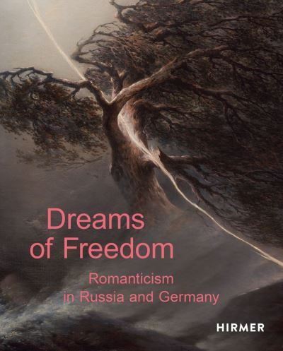 Dreams of Freedom: Romanticism in Germany and Russia - Staatliche Kunstsammlung Dresden - Books - Hirmer Verlag - 9783777435831 - January 27, 2022