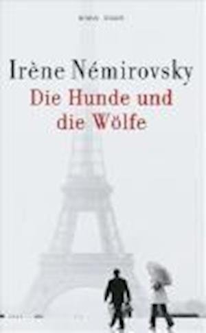 Cover for Irène Némirovsky · Die Hunde und die Wölfe (Hardcover Book) (2007)