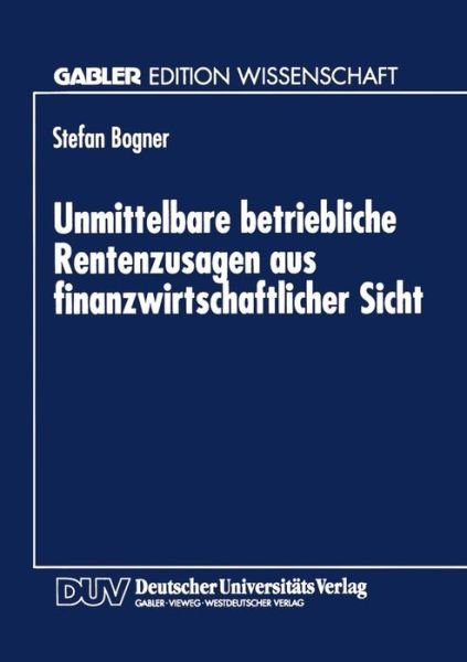 Cover for Stefan Bogner · Unmittelbare Betriebliche Rentenzusagen Aus Finanzwirtschaftlicher Sicht (Taschenbuch) [1997 edition] (1997)