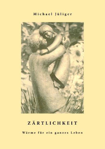 Cover for Michael Jliger · Zrtlichkeit - Wrme Fr Ein Ganzes Leben (Paperback Book) [German edition] (2007)