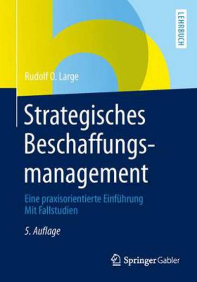 Cover for Rudolf O Large · Strategisches Beschaffungsmanagement: Eine Praxisorientierte Einfuhrung Mit Fallstudien (Paperback Book) [5th 5., Vollst. Uberarb. Aufl. 2013 edition] (2013)