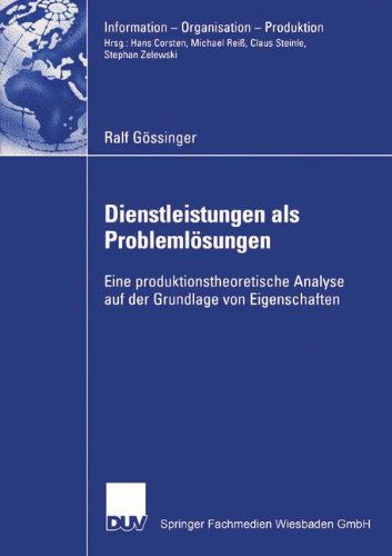 Cover for Ralf Goessinger · Dienstleistungen ALS Problemloesungen: Eine Produktionstheoretische Analyse Auf Der Grundlage Von Eigenschaften - Information - Organisation - Produktion (Paperback Book) [2006 edition] (2005)