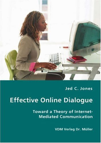 Cover for Jed C. Jones · Effective Online Dialogue - Toward a Theory of Internet-mediated Communication (Paperback Book) (2007)