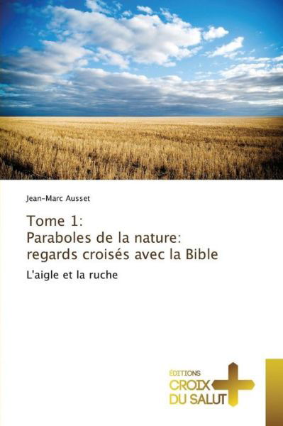 Cover for Ausset Jean-marc · Tome 1: Paraboles De La Nature: Regards Croises Avec La Bible (Paperback Bog) (2018)