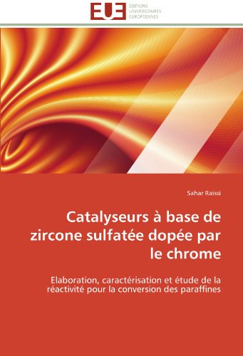 Cover for Sahar Raissi · Catalyseurs À Base De Zircone Sulfatée Dopée Par Le Chrome: Elaboration, Caractérisation et Étude De La Réactivité Pour La Conversion Des Paraffines (Paperback Book) [French edition] (2018)