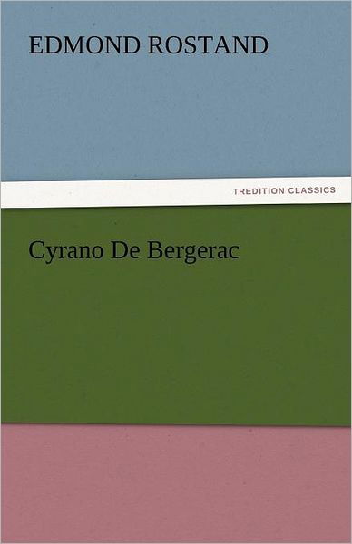 Cyrano De Bergerac (Tredition Classics) - Edmond Rostand - Boeken - tredition - 9783842449831 - 4 november 2011