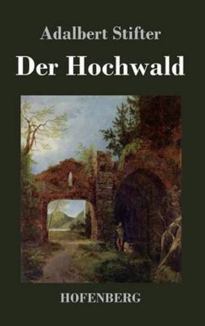 Der Hochwald - Adalbert Stifter - Bøger - Hofenberg - 9783843033831 - 2. august 2015